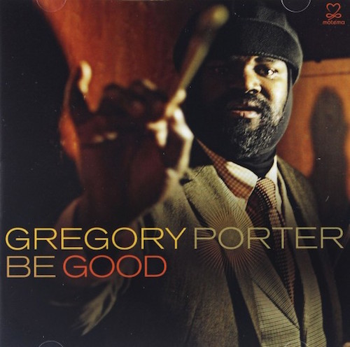 Gregory Porter Be Good.jpeg