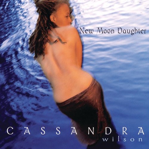 Cassandra Wilson New Moon Daughter.jpg